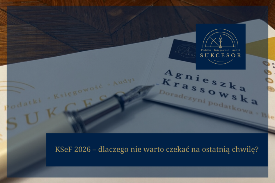 KSeF 2026 – dlaczego nie warto czekać na ostatnią chwilę?