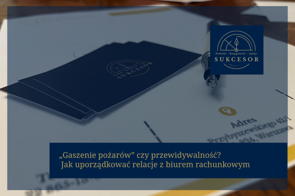 „Gaszenie pożarów” czy przewidywalność? Jak uporządkować relacje z biurem rachunkowym